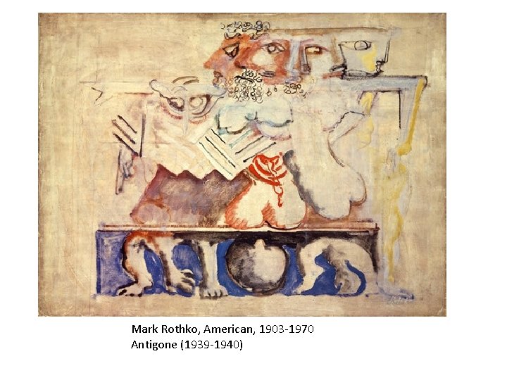 Mark Rothko, American, 1903 -1970 Antigone (1939 -1940) 
