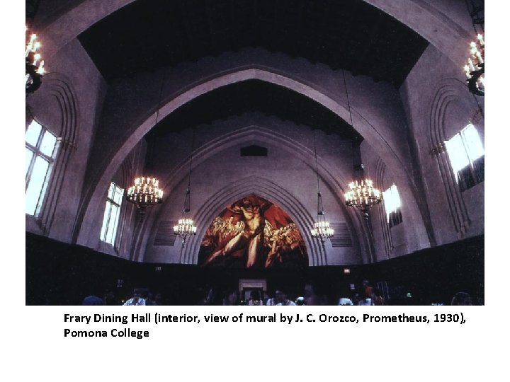  Frary Dining Hall (interior, view of mural by J. C. Orozco, Prometheus, 1930),