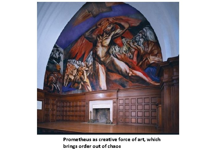 Prometheus as creative force of art, which brings order out of chaos 