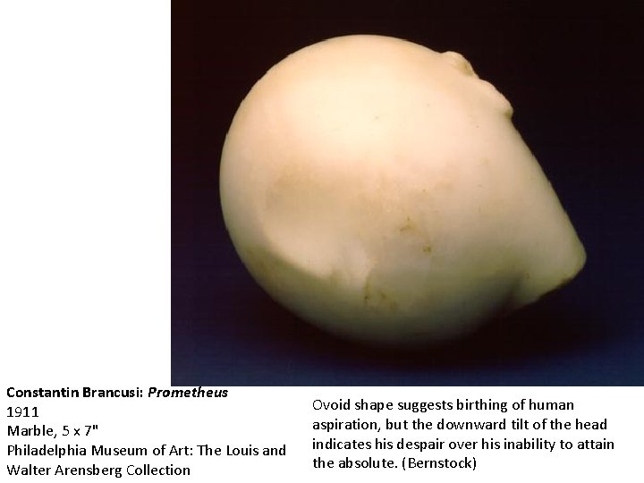 Constantin Brancusi: Prometheus 1911 Marble, 5 x 7" Philadelphia Museum of Art: The Louis