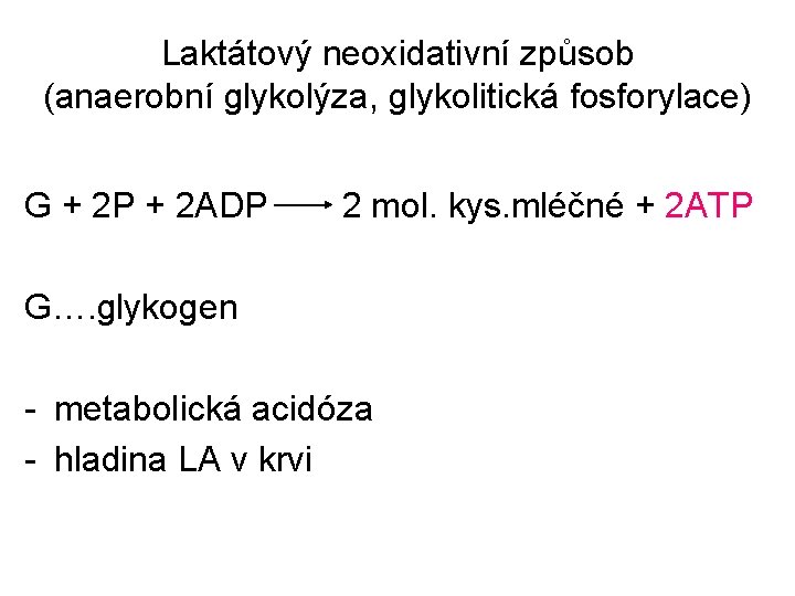 Laktátový neoxidativní způsob (anaerobní glykolýza, glykolitická fosforylace) G + 2 P + 2 ADP