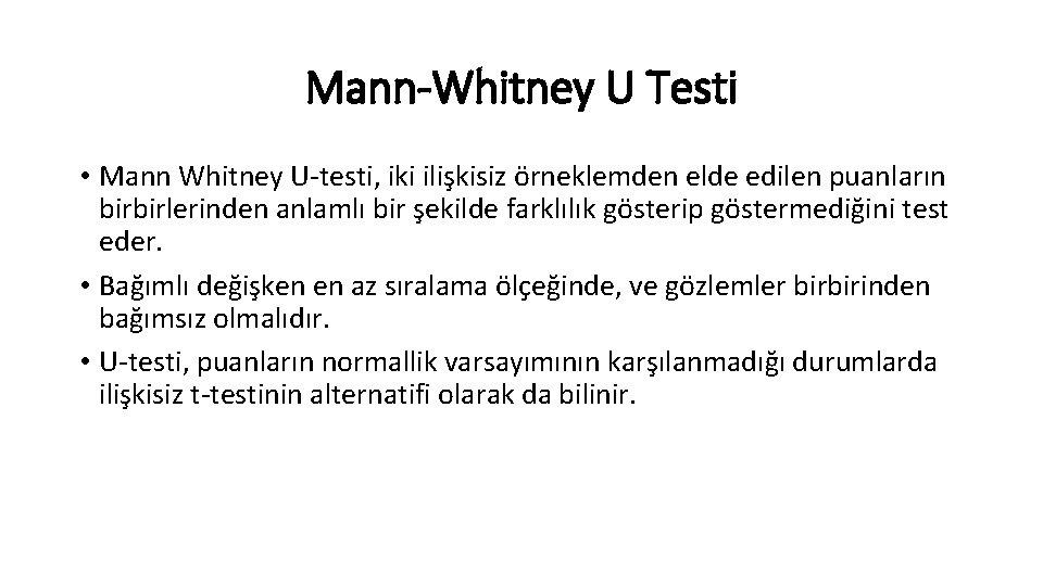 Mann-Whitney U Testi • Mann Whitney U-testi, iki ilişkisiz örneklemden elde edilen puanların birbirlerinden