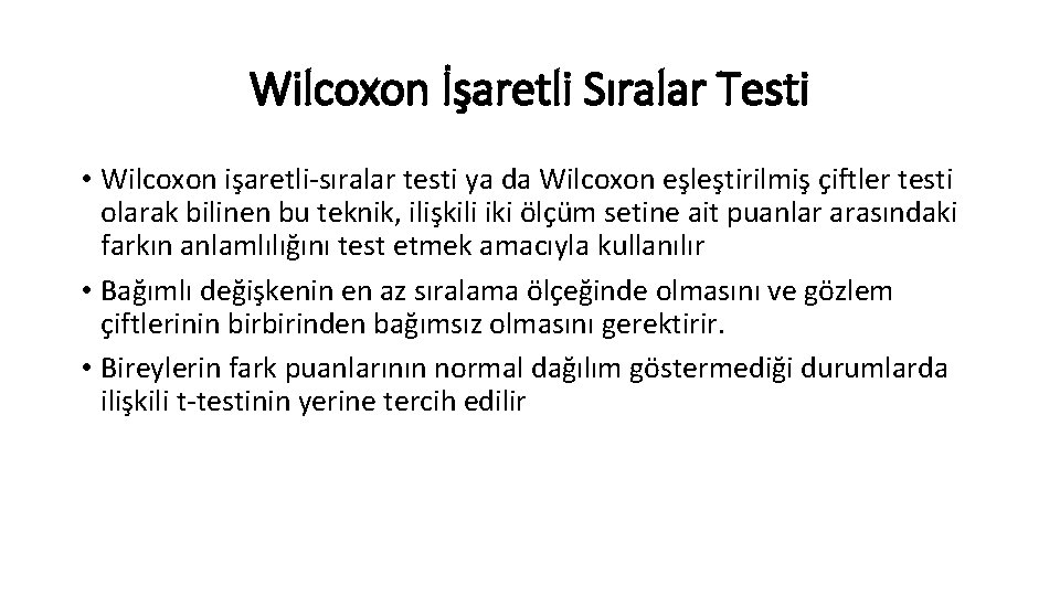 Wilcoxon İşaretli Sıralar Testi • Wilcoxon işaretli-sıralar testi ya da Wilcoxon eşleştirilmiş çiftler testi