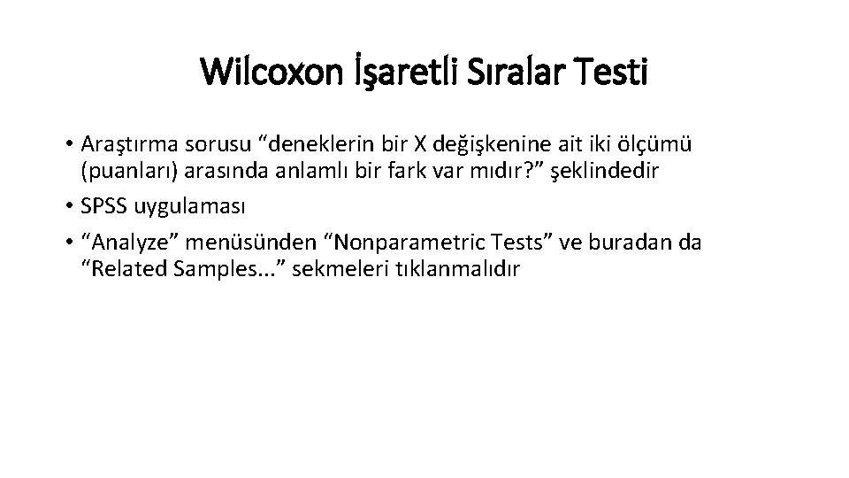 Wilcoxon İşaretli Sıralar Testi • Araştırma sorusu “deneklerin bir X değişkenine ait iki ölçümü
