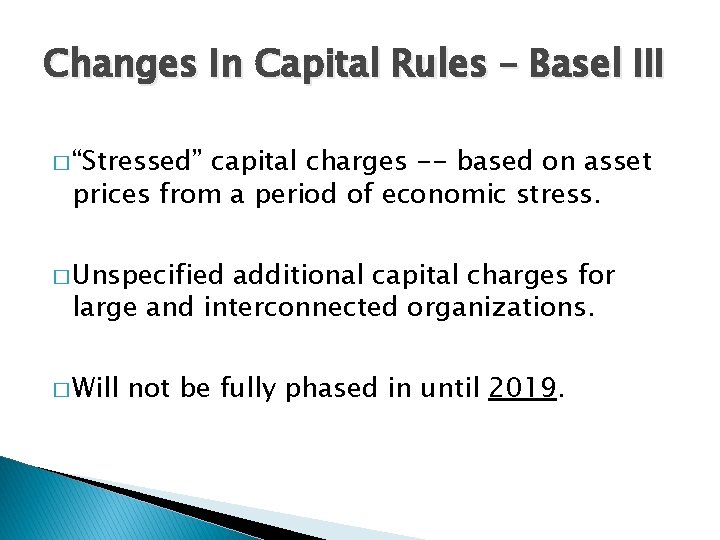 Changes In Capital Rules – Basel III � “Stressed” capital charges -- based on