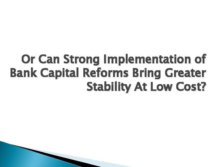 Or Can Strong Implementation of Bank Capital Reforms Bring Greater Stability At Low Cost?