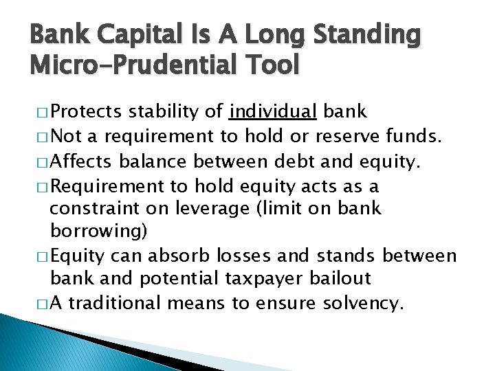 Bank Capital Is A Long Standing Micro-Prudential Tool � Protects stability of individual bank