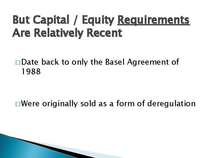 But Capital / Equity Requirements Are Relatively Recent � Date back to only the