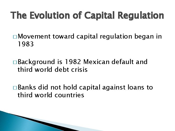 The Evolution of Capital Regulation � Movement 1983 toward capital regulation began in �