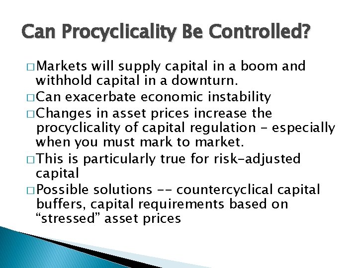 Can Procyclicality Be Controlled? � Markets will supply capital in a boom and withhold