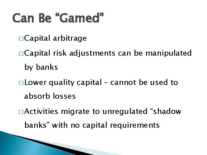 Can Be “Gamed” � Capital arbitrage � Capital risk adjustments can be manipulated by