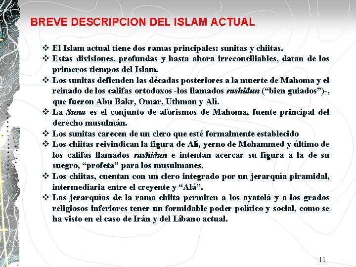 BREVE DESCRIPCION DEL ISLAM ACTUAL El Islam actual tiene dos ramas principales: sunitas y