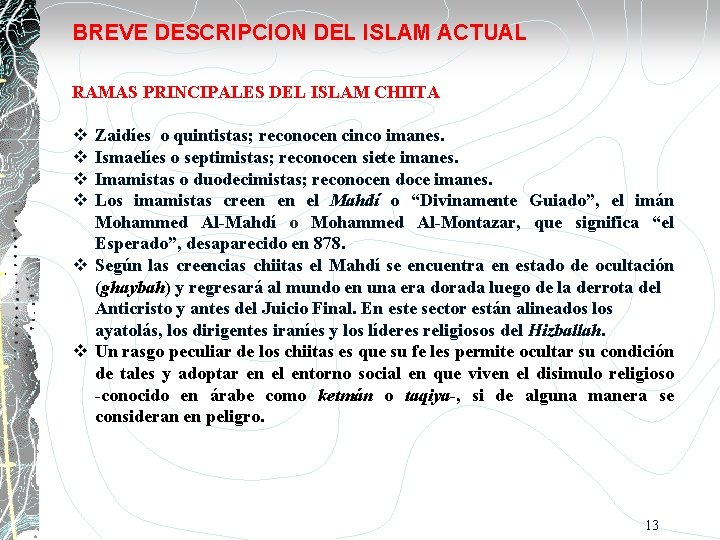 BREVE DESCRIPCION DEL ISLAM ACTUAL RAMAS PRINCIPALES DEL ISLAM CHIITA Zaidíes o quintistas; reconocen