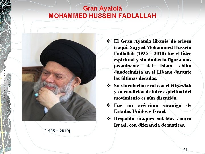 Gran Ayatolá MOHAMMED HUSSEIN FADLALLAH El Gran Ayatolá libanés de origen iraquí, Sayyed Mohammed