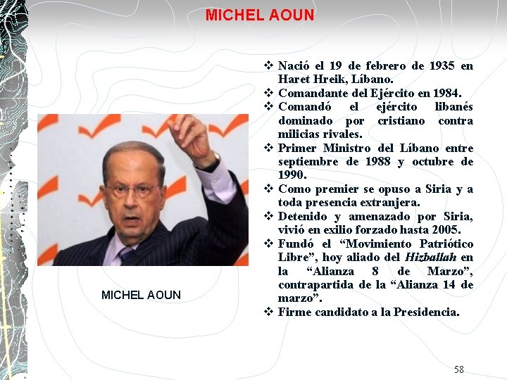MICHEL AOUN Nació el 19 de febrero de 1935 en Haret Hreik, Líbano. Comandante
