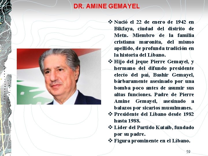 DR. AMINE GEMAYEL Nació el 22 de enero de 1942 en Bikfaya, ciudad del