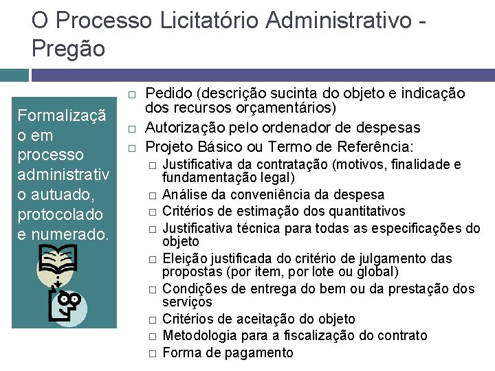 O Processo Licitatório Administrativo Pregão Formalizaçã o em processo administrativ o autuado, protocolado e