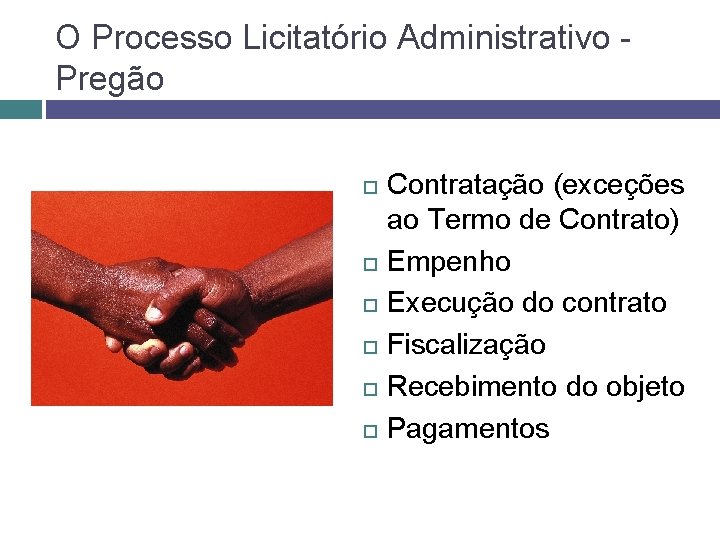 O Processo Licitatório Administrativo Pregão Contratação (exceções ao Termo de Contrato) Empenho Execução do