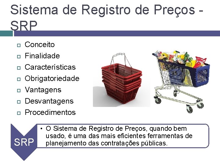 Sistema de Registro de Preços SRP Conceito Finalidade Características Obrigatoriedade Vantagens Desvantagens Procedimentos SRP
