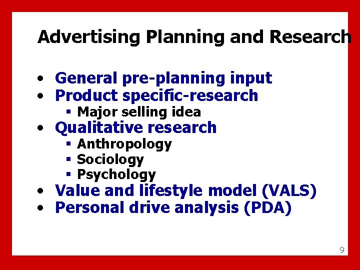 Advertising Planning and Research • General pre-planning input • Product specific-research § Major selling