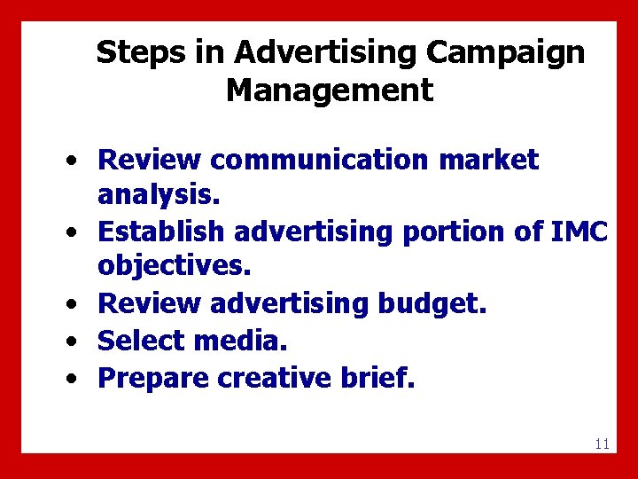 Steps in Advertising Campaign Management • Review communication market analysis. • Establish advertising portion