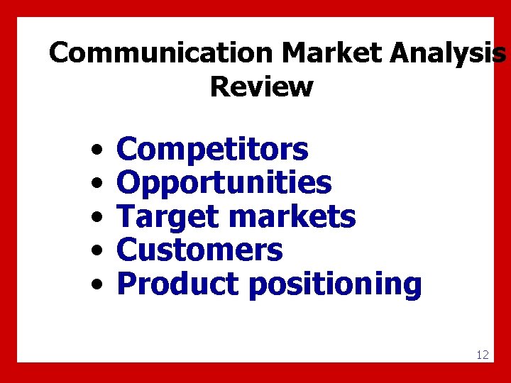 Communication Market Analysis Review • • • Competitors Opportunities Target markets Customers Product positioning
