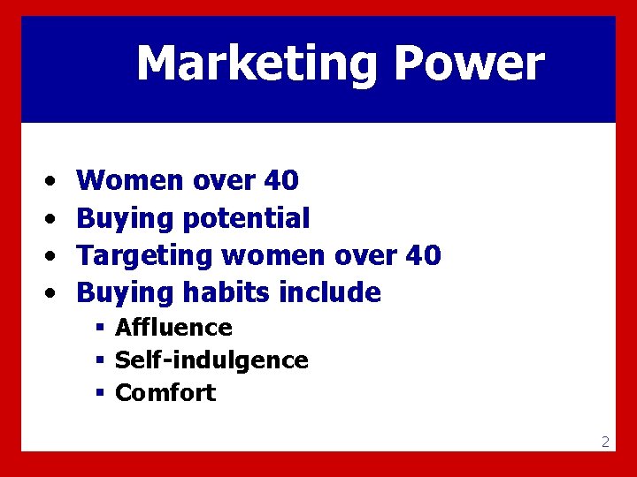 Marketing Power • • Women over 40 Buying potential Targeting women over 40 Buying