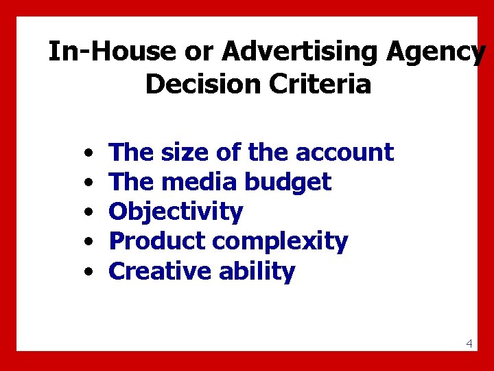 In-House or Advertising Agency Decision Criteria • • • The size of the account