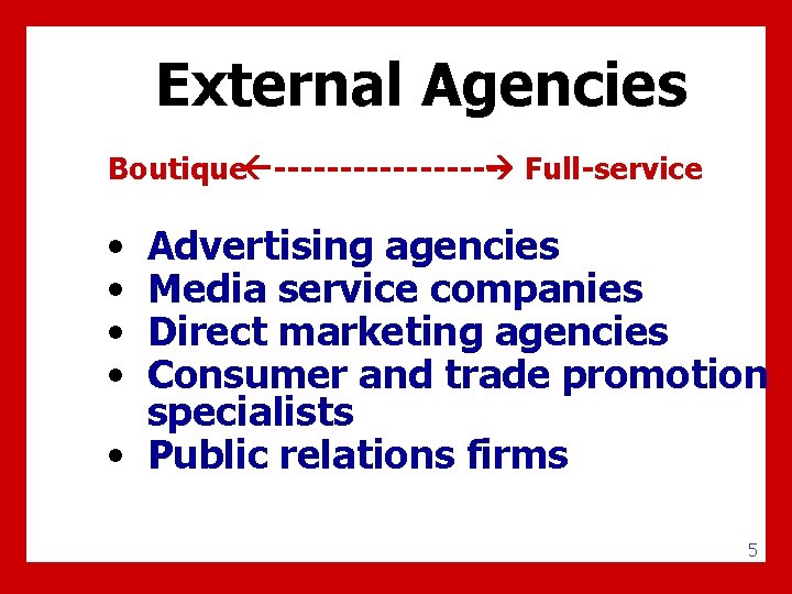 External Agencies Boutique --------- Full-service • • Advertising agencies Media service companies Direct marketing
