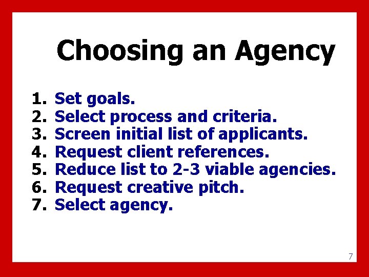 Choosing an Agency 1. 2. 3. 4. 5. 6. 7. Set goals. Select process