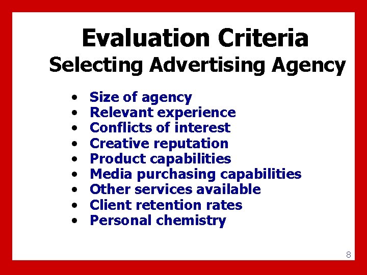 Evaluation Criteria Selecting Advertising Agency • • • Size of agency Relevant experience Conflicts