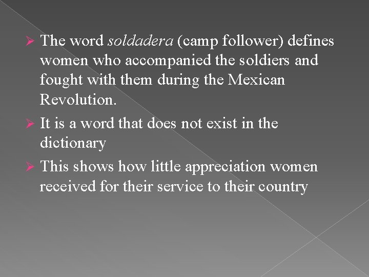 The word soldadera (camp follower) defines women who accompanied the soldiers and fought with