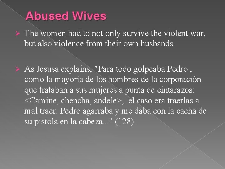 Abused Wives Ø The women had to not only survive the violent war, but