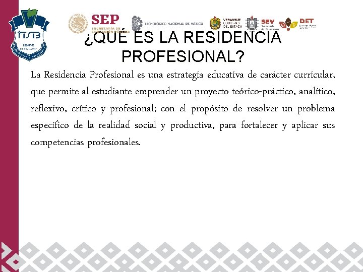¿QUÉ ES LA RESIDENCIA PROFESIONAL? La Residencia Profesional es una estrategia educativa de carácter