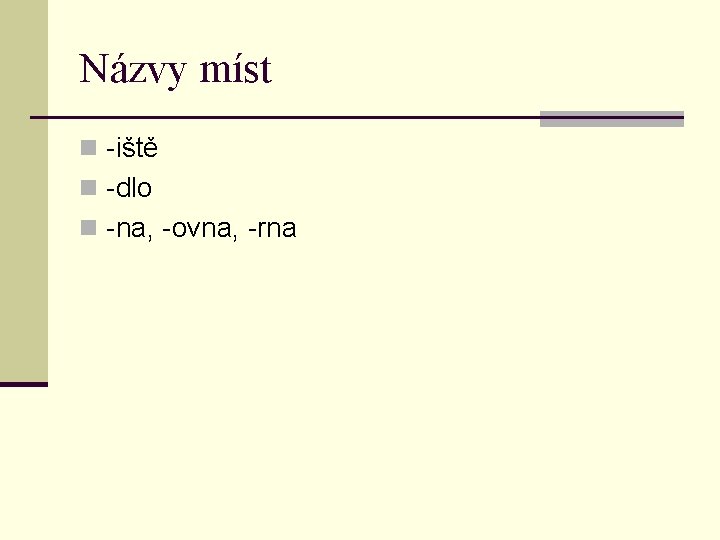 Názvy míst n -iště n -dlo n -na, -ovna, -rna 