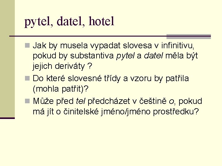 pytel, datel, hotel n Jak by musela vypadat slovesa v infinitivu, pokud by substantiva