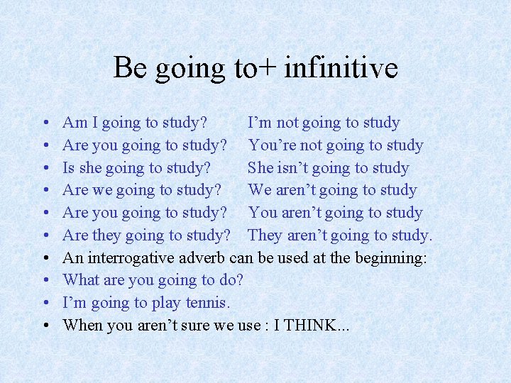 Be going to+ infinitive • • • Am I going to study? I’m not