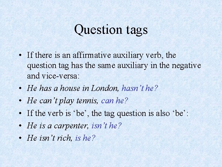 Question tags • If there is an affirmative auxiliary verb, the question tag has