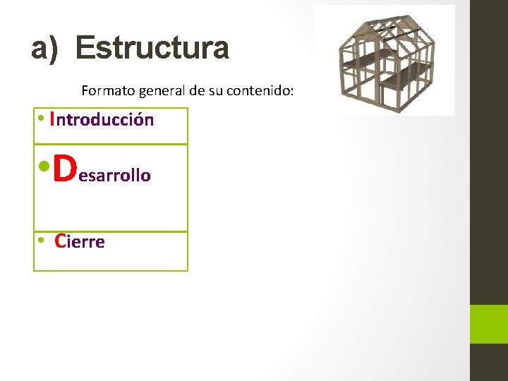 a) Estructura Formato general de su contenido: • Introducción • Desarrollo • Cierre 