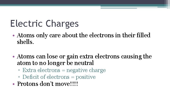 Electric Charges • Atoms only care about the electrons in their filled shells. •