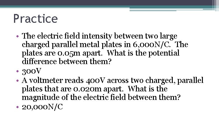 Practice • The electric field intensity between two large charged parallel metal plates in