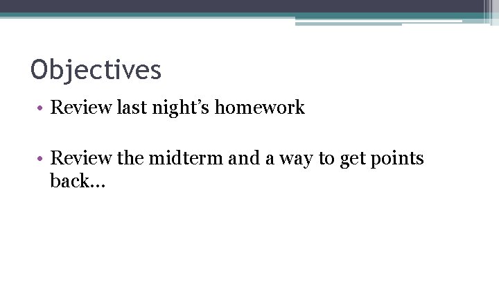 Objectives • Review last night’s homework • Review the midterm and a way to