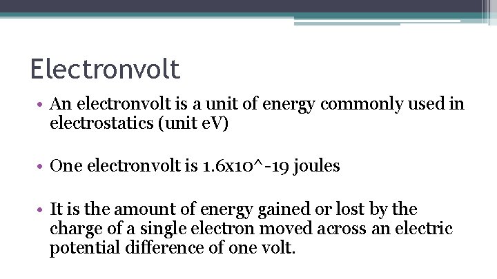 Electronvolt • An electronvolt is a unit of energy commonly used in electrostatics (unit