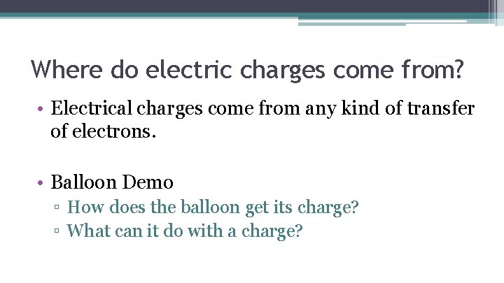 Where do electric charges come from? • Electrical charges come from any kind of