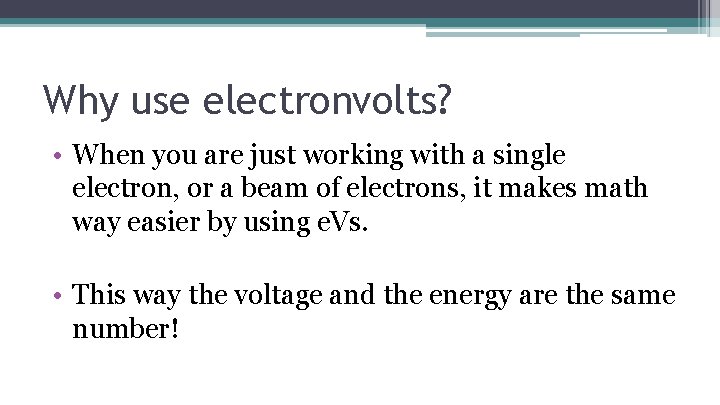 Why use electronvolts? • When you are just working with a single electron, or