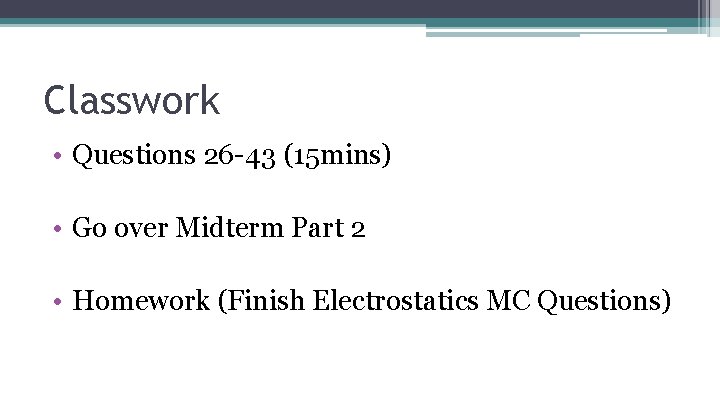 Classwork • Questions 26 -43 (15 mins) • Go over Midterm Part 2 •