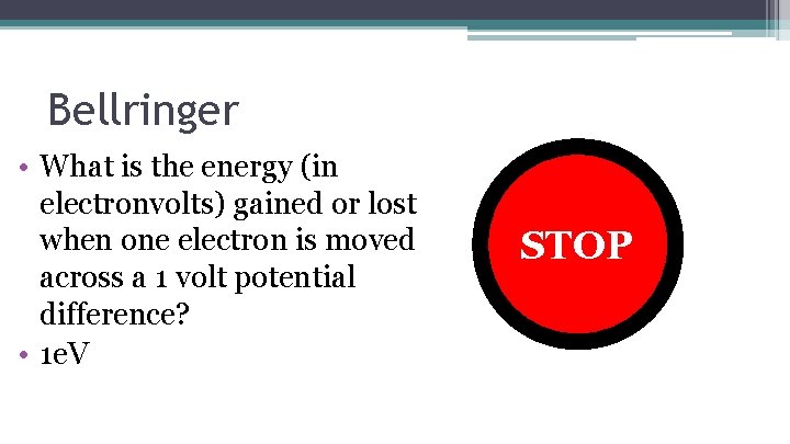 Bellringer • What is the energy (in electronvolts) gained or lost when one electron