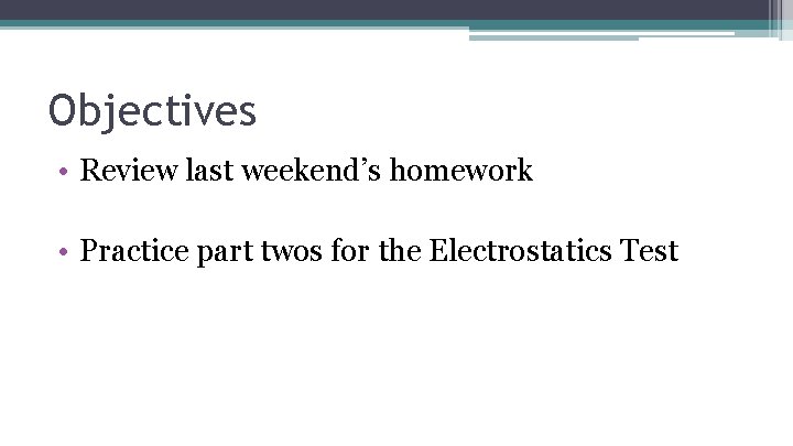 Objectives • Review last weekend’s homework • Practice part twos for the Electrostatics Test