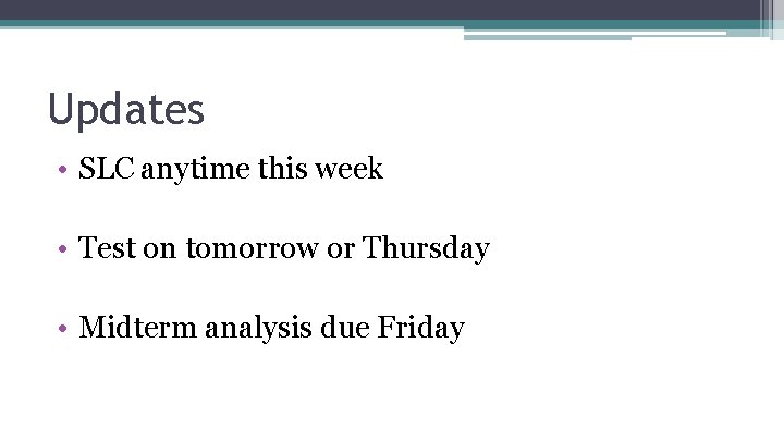 Updates • SLC anytime this week • Test on tomorrow or Thursday • Midterm