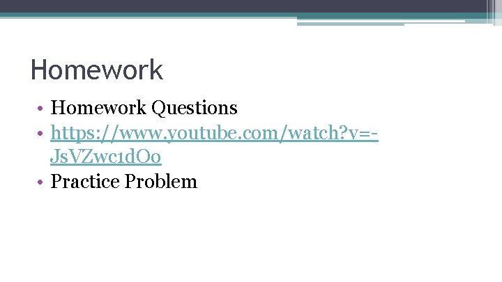 Homework • Homework Questions • https: //www. youtube. com/watch? v=Js. VZwc 1 d. Oo